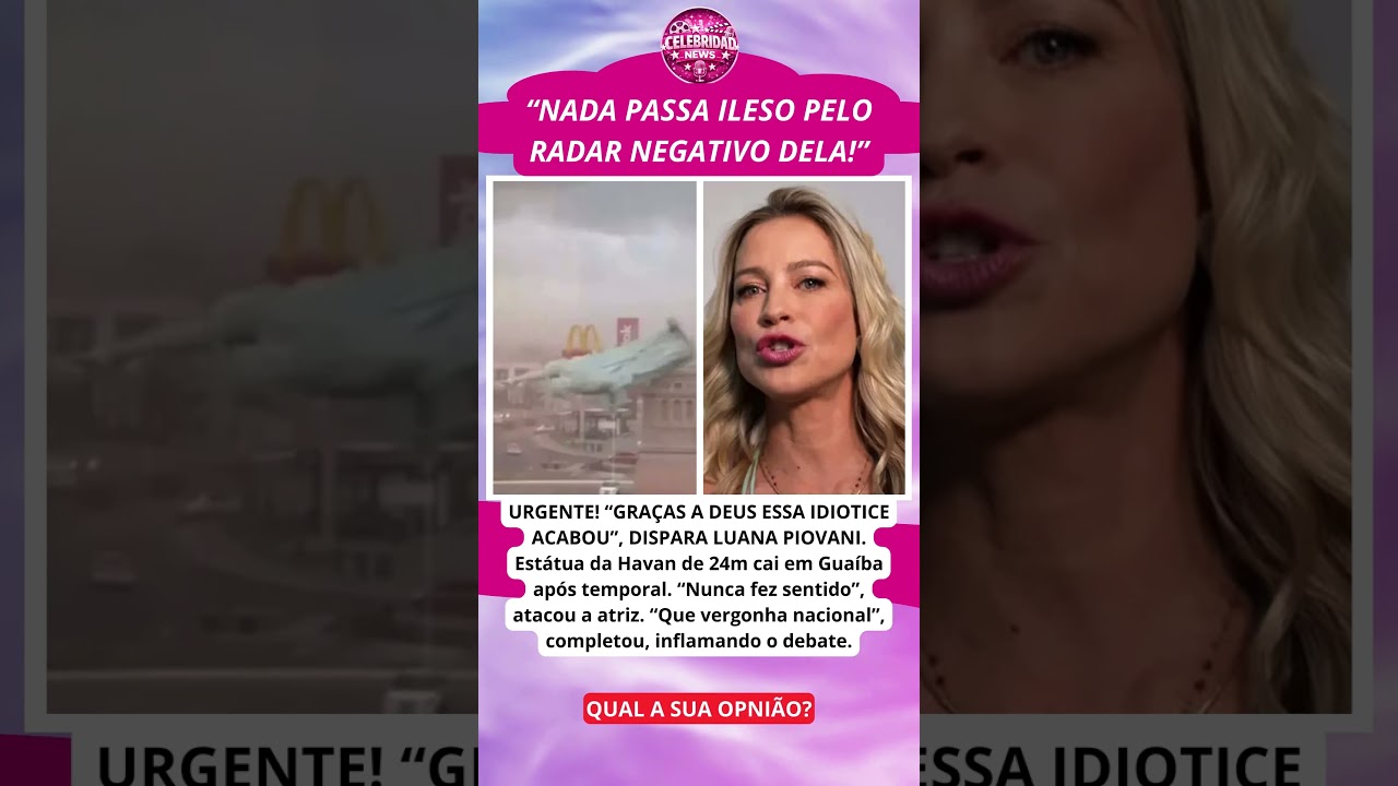 Luana Piovani chama est&aacute;tua da Havan de &ldquo;vergonha&rdquo; ap&oacute;s desabamento