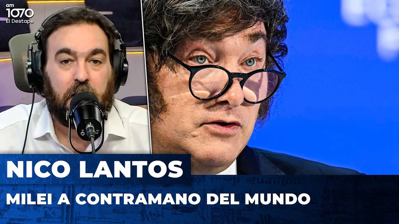 MILEI A CONTRAMANO DEL MUNDO | El editorial de Nicolás Lantos