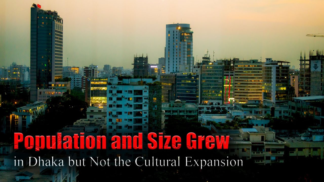 Population and size grew in Dhaka but not the cultural expansion
