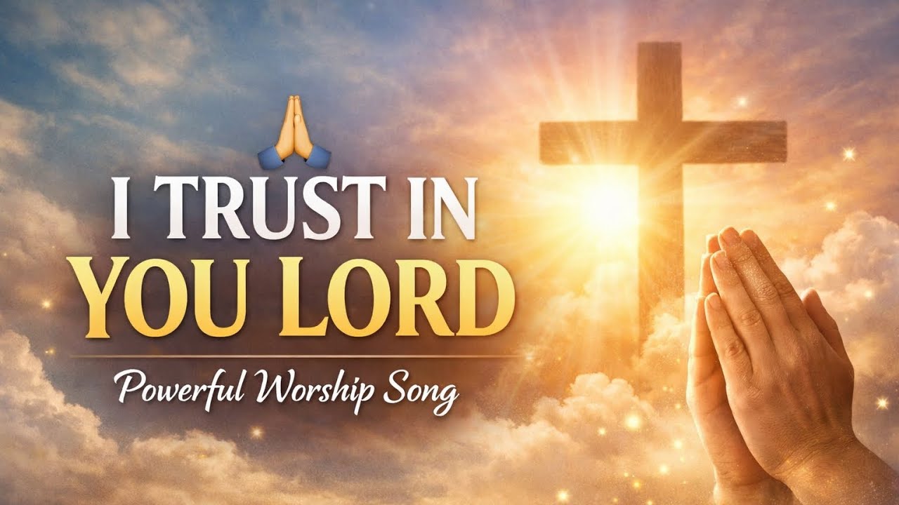 I Trust in You, Lord | Powerful English Worship Song | Christian Prayer Music 2026