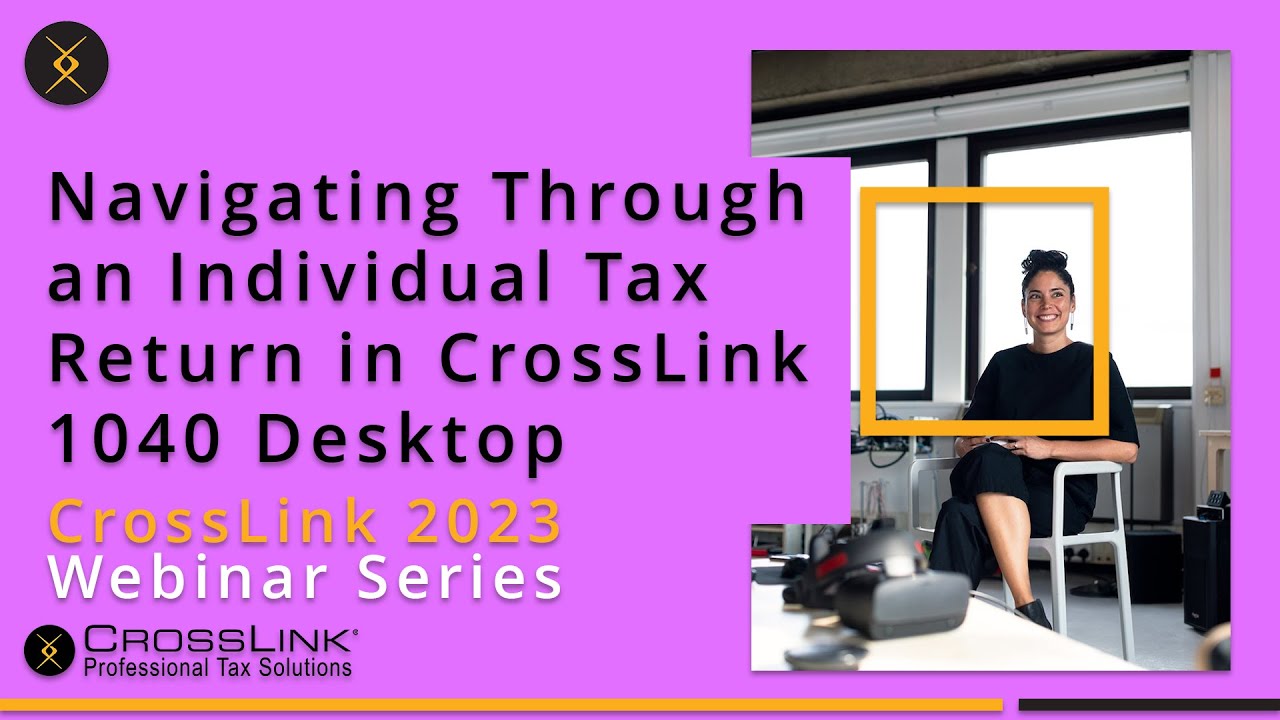 2022 Webinar: Navigating Through an Individual Tax Return in CrossLink 1040 Desktop