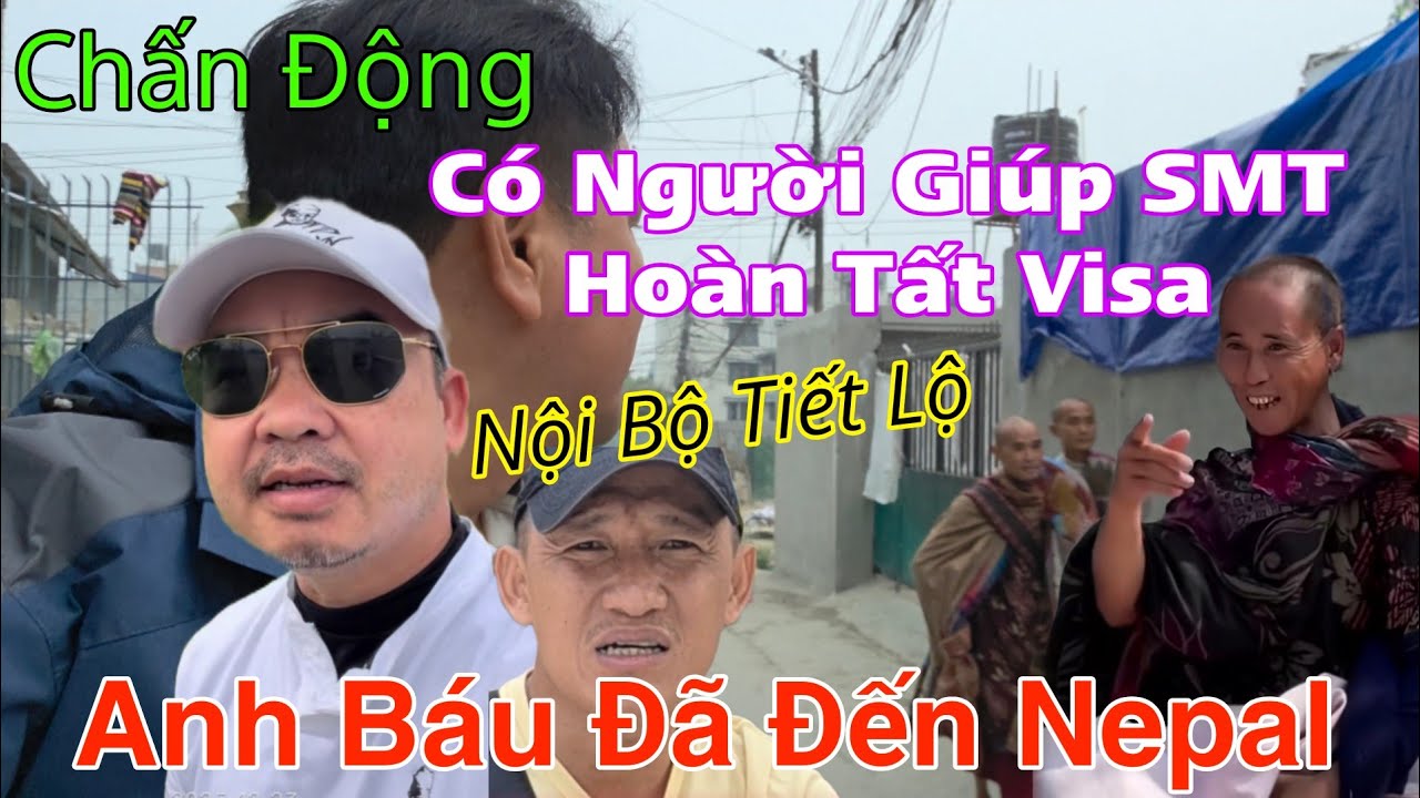 Chấn Động Anh Báu Đã Đến Nepal SMT Có Người Giúp Hoàn Thiện Visa...Nội Bộ Tiết Lộ 