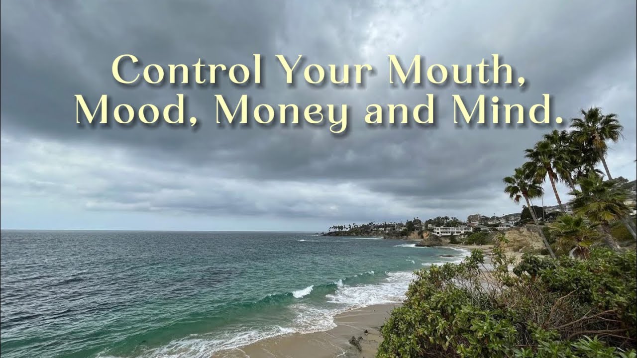 “Control Your Mouth, Mood, Money, and Mind”