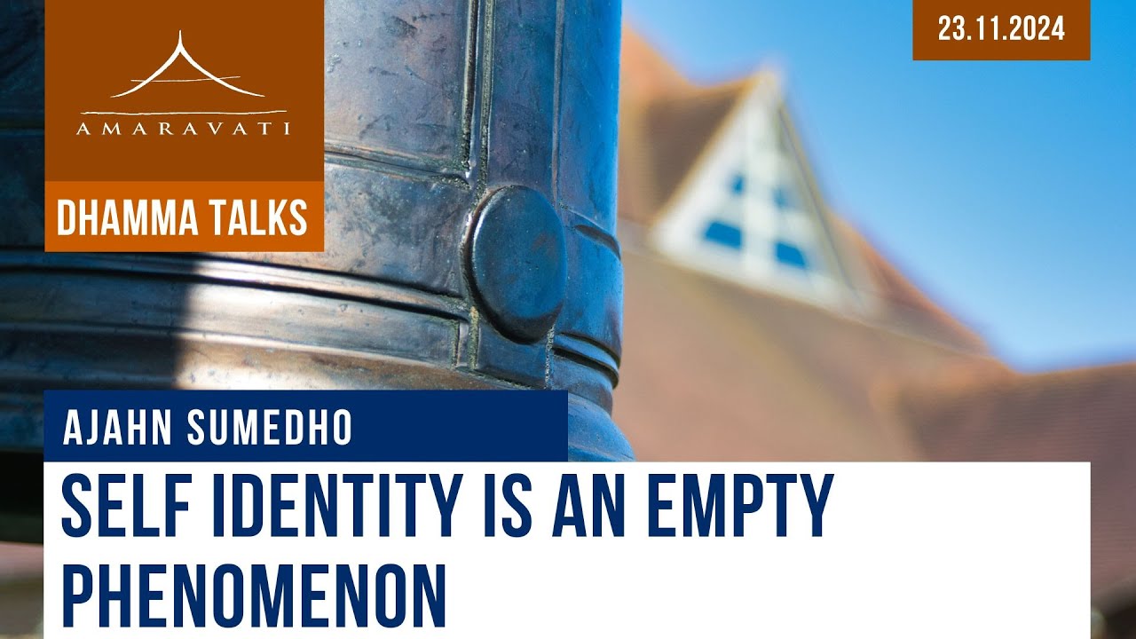 Self Identity Is an Empty Phenomenon | Ajahn Sumedho | 23.11.2024