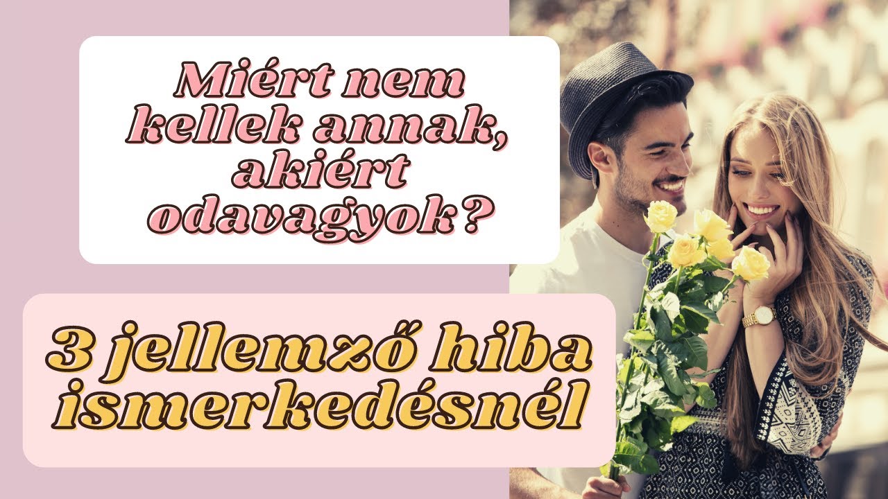 Miért nem kellek annak, akiért odavagyok? - 3 jellemző hiba az ismerkedésben