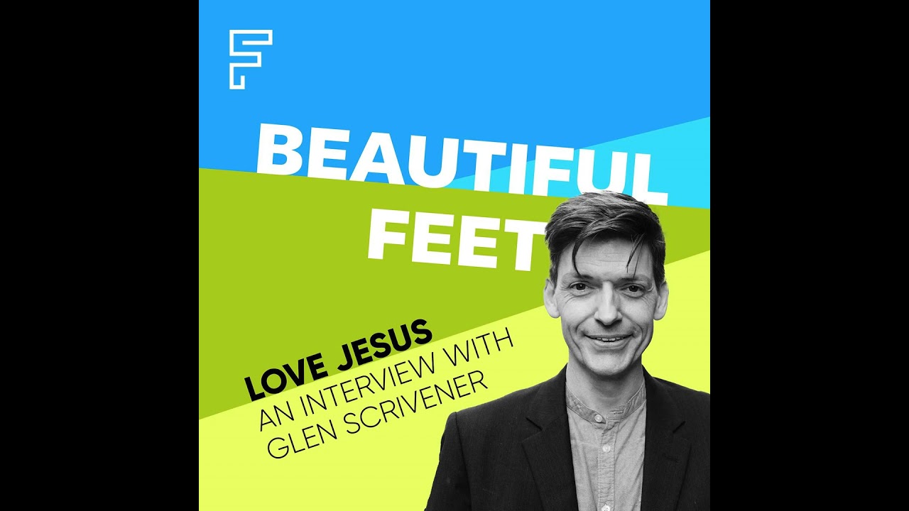 Love Jesus: An interview with Glen Scrivener