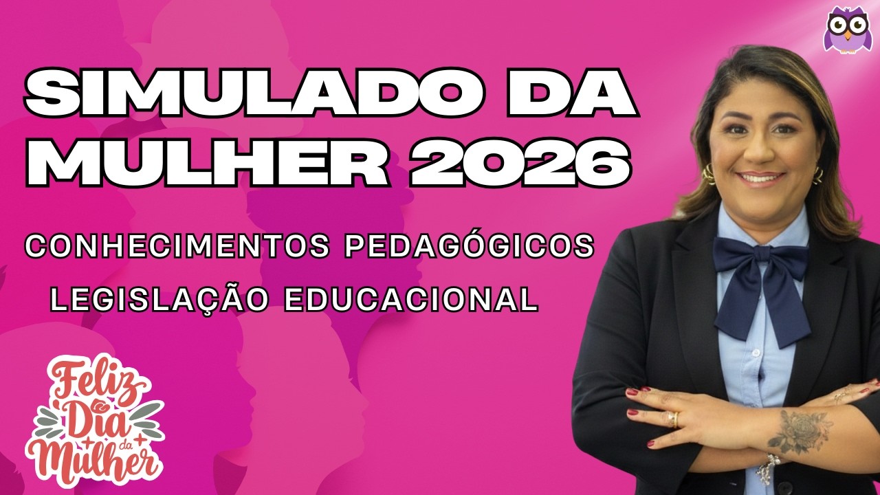 SIMULADO DA MULHER - 25 QUESTÕES DE CONHECIMENTOS PEDAGÓGICOS E LEGISLAÇÃO EDUCACIONAL