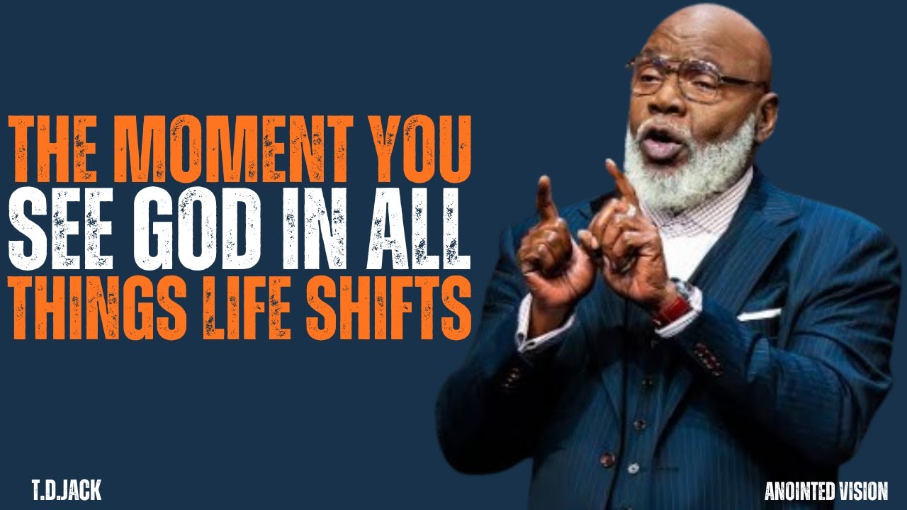The Moment You See God in All Things, Life Shift  | MOTIVATIONAL SPEECH \ T D JACKS