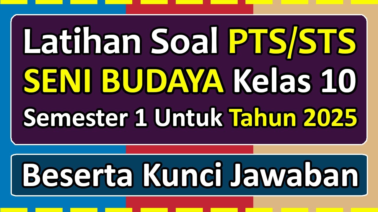 Latihan Soal PTS/STS SENI BUDAYA Kelas 10 Semester 1 Tahun 2025 Kurikulum Merdeka & kunci jawaban