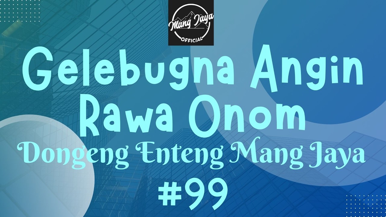 GELEBUGNA ANGIN RAWA ONOM 99, Dongeng Enteng Mang Jaya, Carita Sunda @MangJayaOfficial