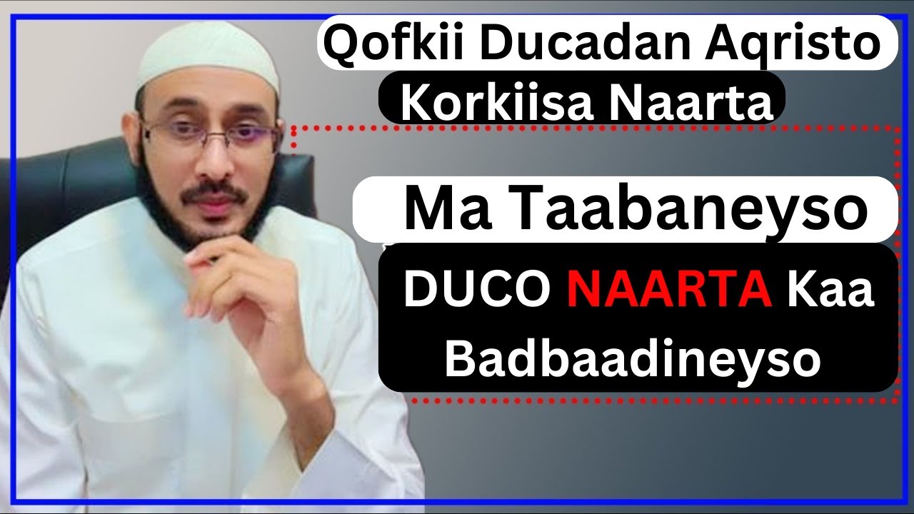 DUCO NAARTA Kaa Badbaadineyso (Qofkii Ducadan Aqristo Korkiisa Naar Ma taabaneyso):: Dr Al-Yamaani