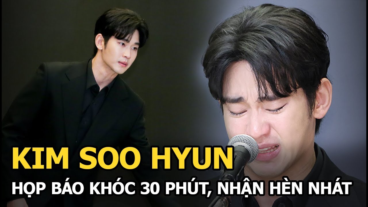 Kim Soo Hyun họp báo khóc 30 phút, nhận hèn nhát