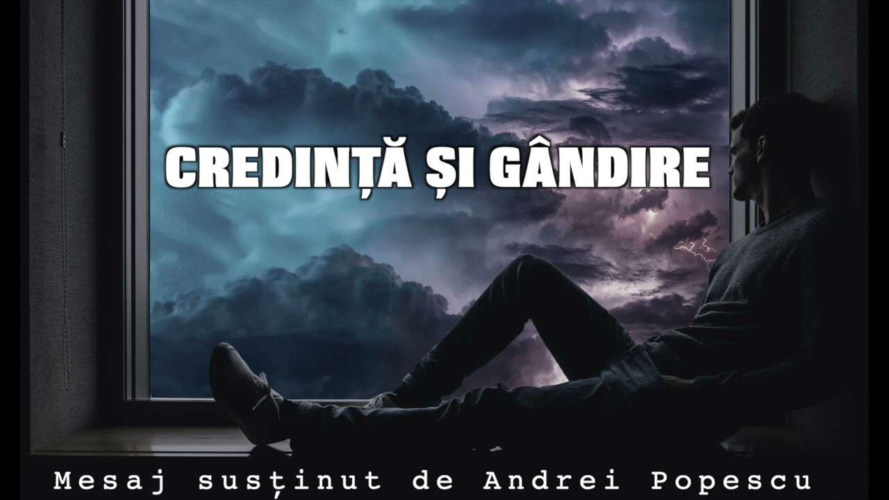 Credinta si gandirea - Mesaj de Andrei Popescu