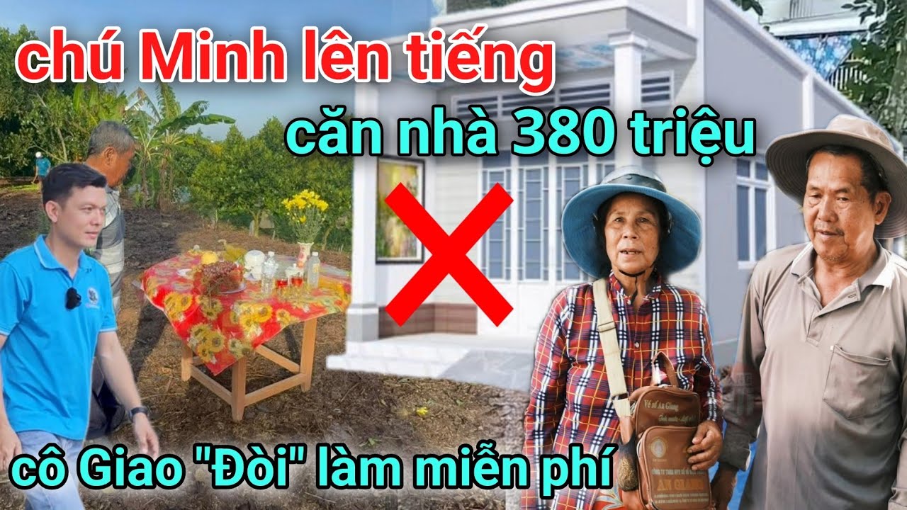 Bất ngờ chú ba Minh trực tiếp lên tiếng lý do không xây căn nhà 380 triệu nhưng cô Giao đòi miễn phí