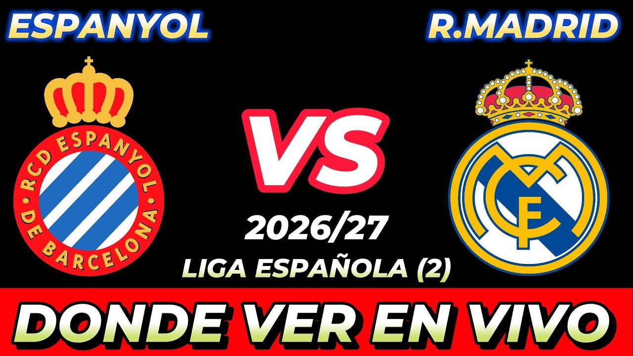 ESPANYOL VS REAL MADRID D&Oacute;NDE VER EN VIVO FECHA HORA HORARIO CUANDO JUEGAN EN VARIOS PA&Iacute;SES