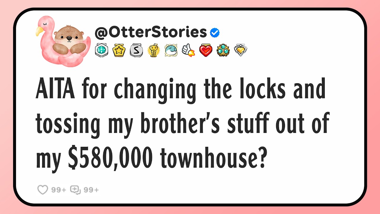 AITA for changing the locks and tossing my brother’s stuff out of my $580,000 townhouse?