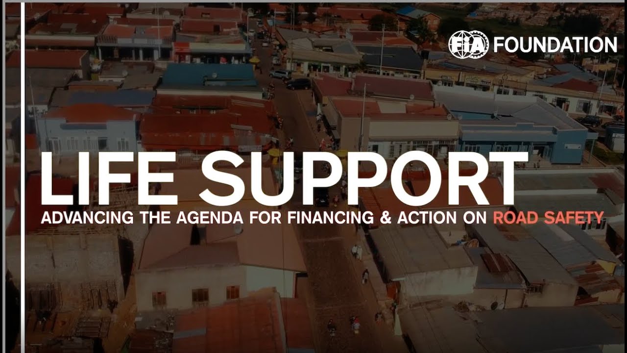 Life Support - Advancing The Global Agenda For Financing and Action On Road Safety