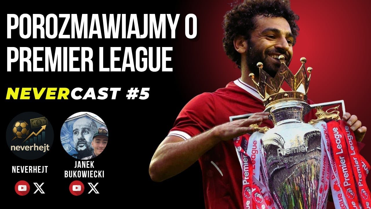 POGADAJMY O PREMIER LEAGUE - NEVERCAST#5 z 
