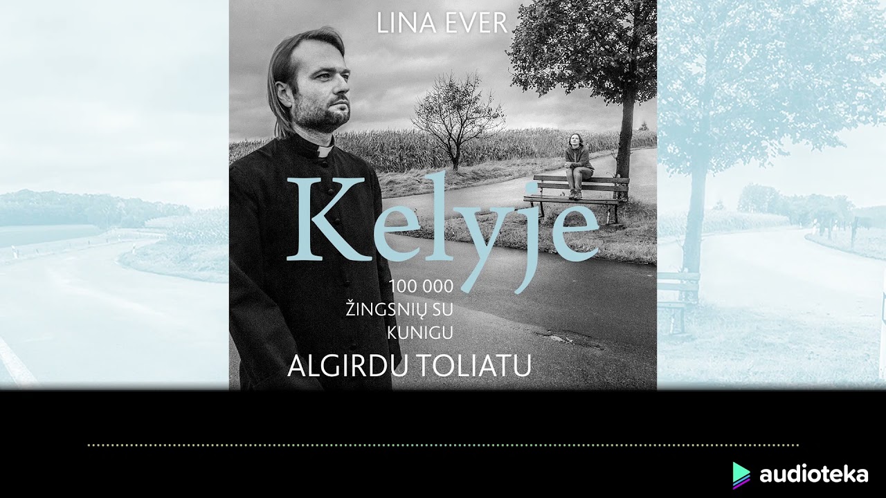KELYJE.100 000 ŽINGSNIŲ SU KUNIGU ALGIRDU TOLIATU. Linos Ever audioknyga | Audioteka.lt