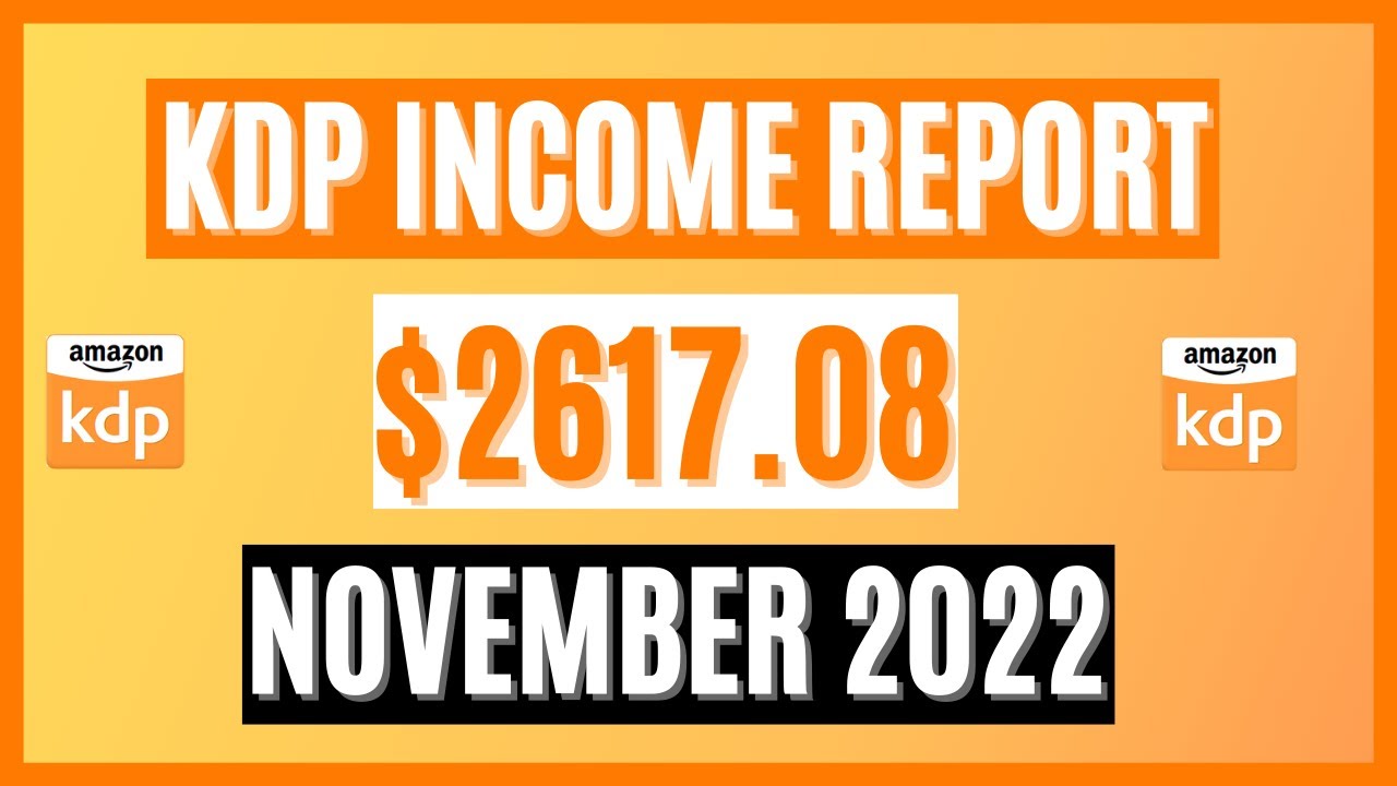 AMAZON KDP INCOME REPORT | How I Earned $2617.08 in November 2022