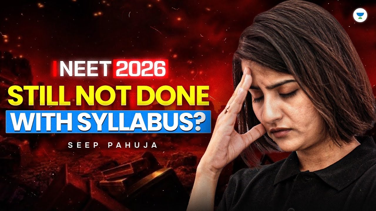 NEET 2026 Syllabus Pending? This Is Your Last Chance to Complete It | Seep Pahuja