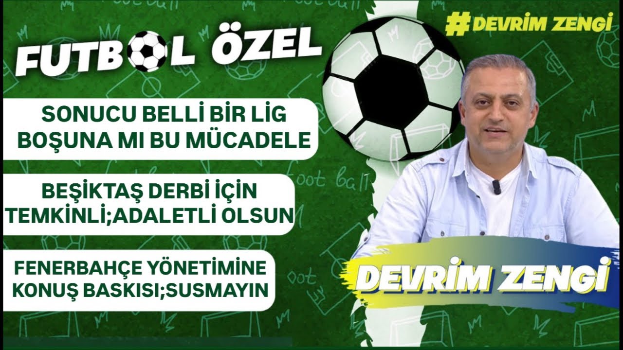 Sonucu belli bir lig,boşuna mı mücadele?/Beşiktaşadaletli hakem istiyor/Fenerbahçe’ye konuş baskısı
