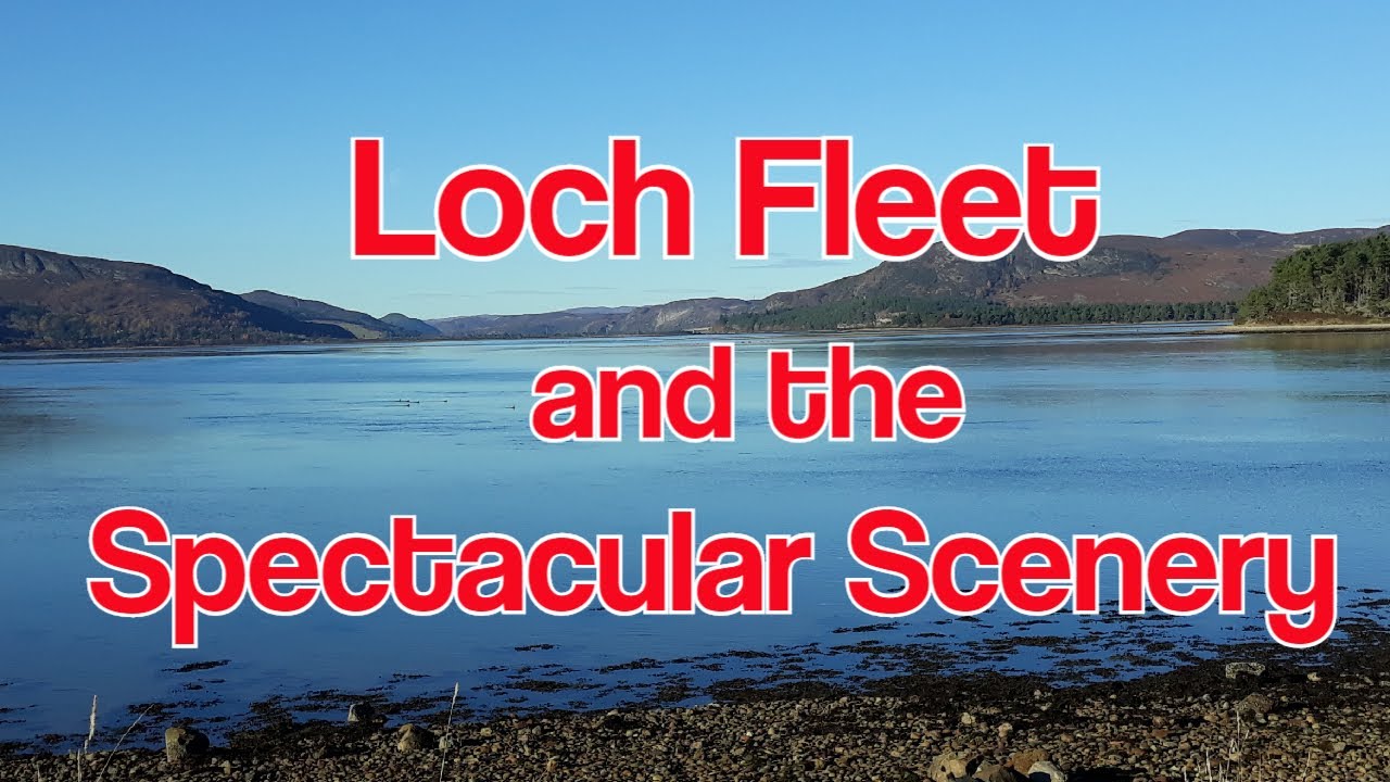 Loch Fleet and the Spectacular Scenery 