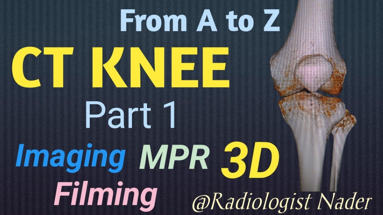 مقطعية علي مفصل الركبة.الجزء الاول.تصوير و ريفورمات CT Knee joint.Part 1.Imagimg and MPR