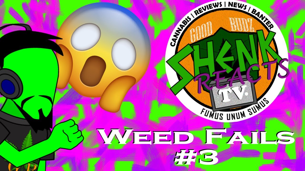 Shenk Reacts Episode 3: Weed Fails #3