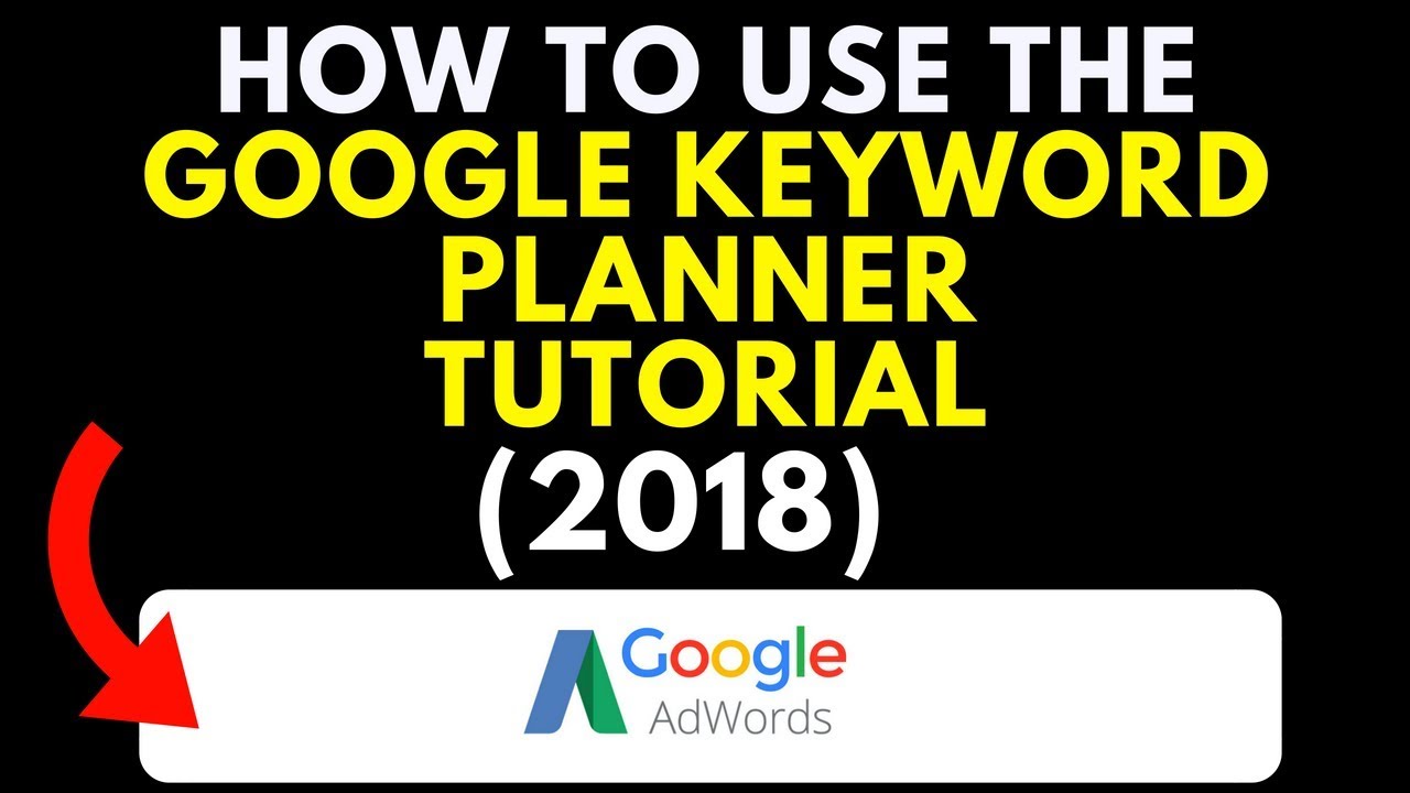 How To Use The Google Keyword Planner For PPC (2018) Tutorial