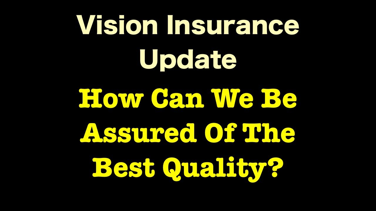 Vision Insurance - How Can We Be Assured Of The Best Quality?