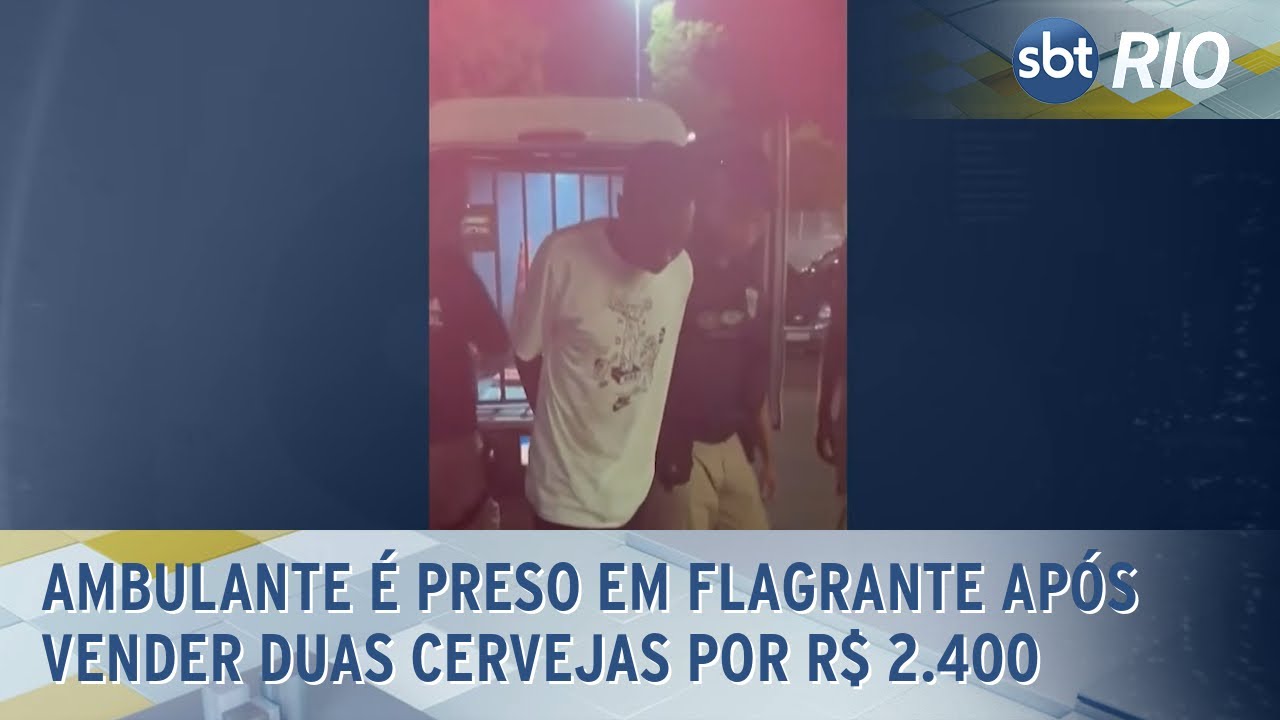 Ambulante é preso em flagrante após vender duas cervejas por R$ 2.400