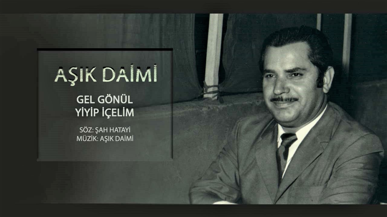 Aşık Daimi - Gel Gönül Yiyip İçelim