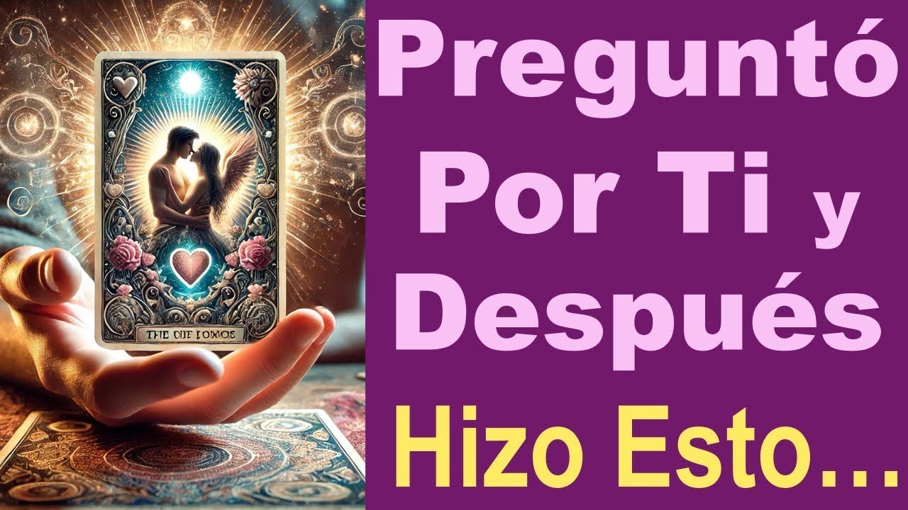 PREGUNTÓ POR TI y DESPUÉS HIZO ESTO…❤️‍🔥🥹 Tarot Amor Canalizado