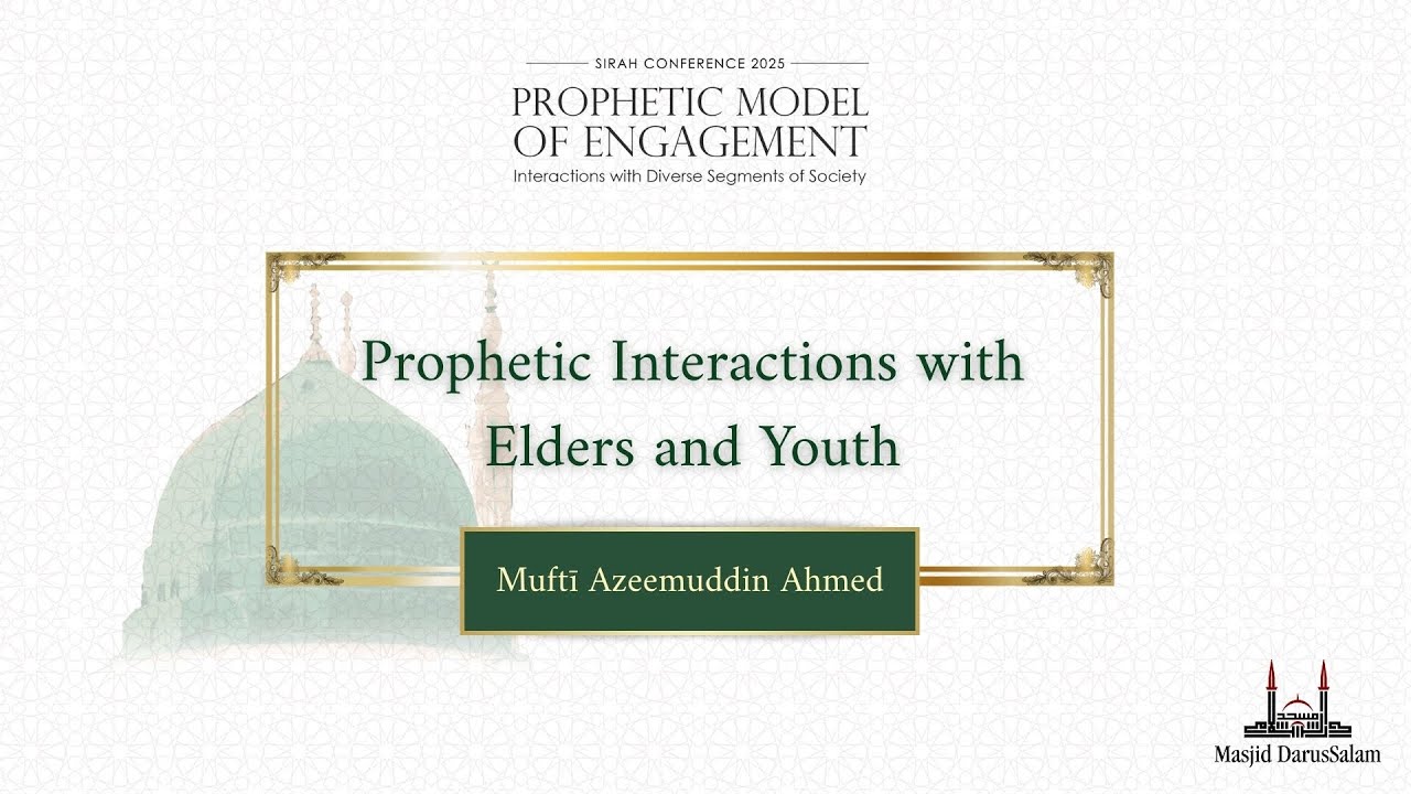 Prophetic Interactions with Elders & Youth + Dua - Mufti Azeemuddin Ahmed | Sirah Conference 2025