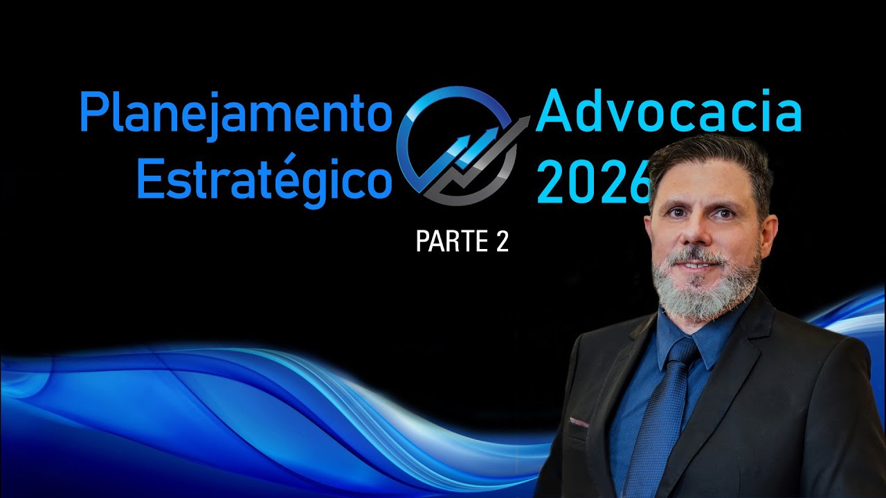 Planejamento Estratégico para Advocacia 2026 | Parte 02
