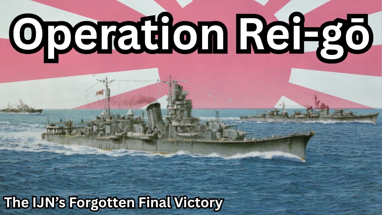 The Final VICTORY of the Imperial Japanese Navy: The story of Operation Rei-Ichi-Go.