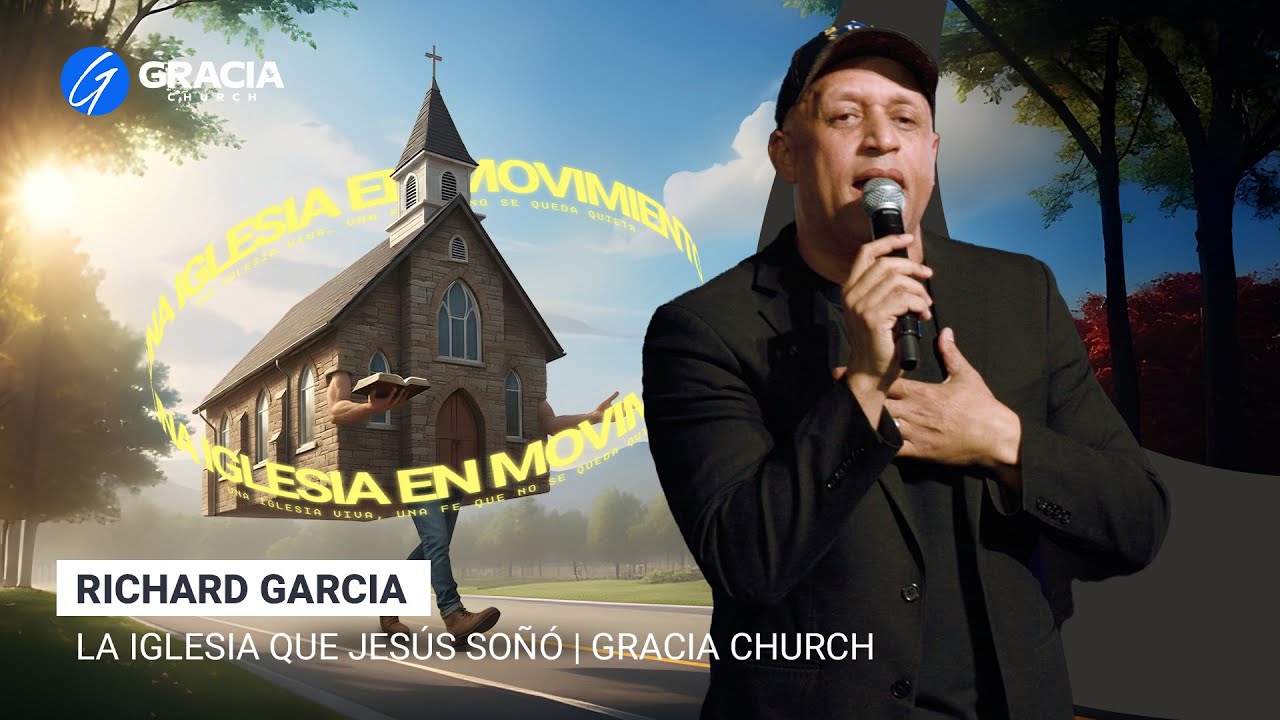 Una Iglesia En Movimiento | Richard Garcia | Gracia Church