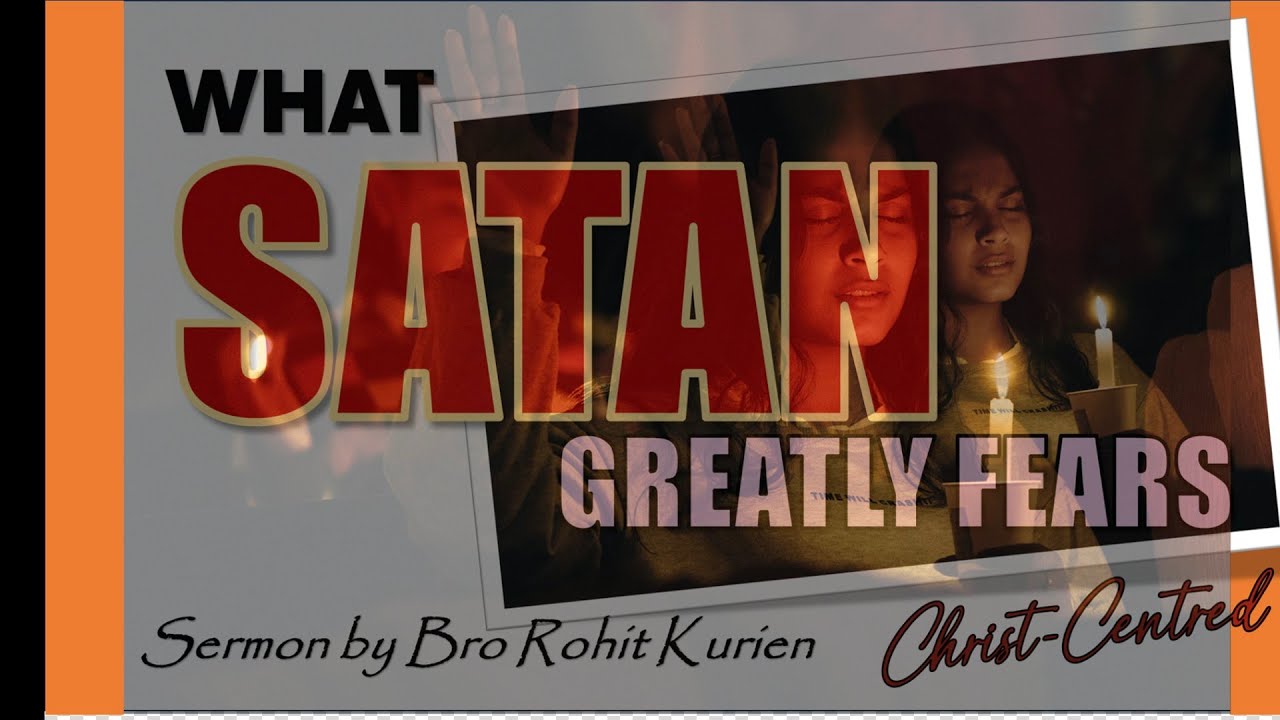WHAT SATAN GREATLY FEARS | Sermon by Brother Rohit Kurien | July 2024 Ireland