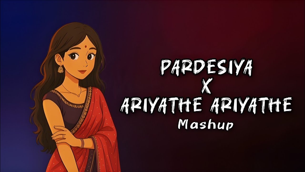 Pardesiya x Ariyathe Ariyathe Mashup | Bollywood x Malayalam Remix 2025 | Ft_Sushanx
