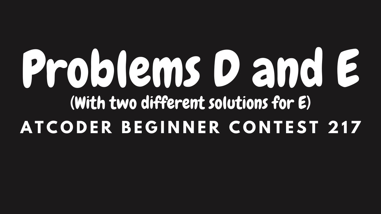 AtCoder Beginner Contest 217: Problems D, E