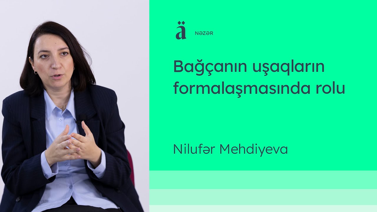 Bağçanın uşaqların formalaşmasında rolu | Nilufər Mehdiyeva