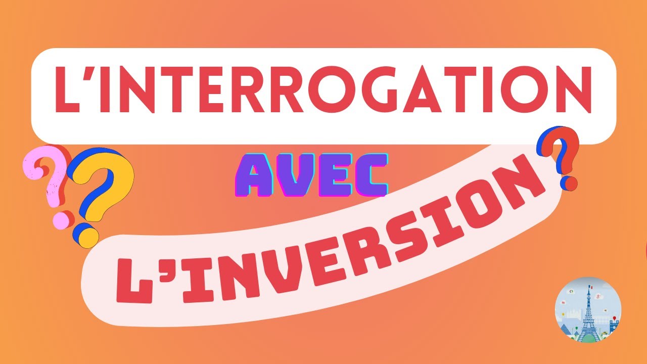 La phrase interrogative avec: L'INVERSION + exercices et corrigé