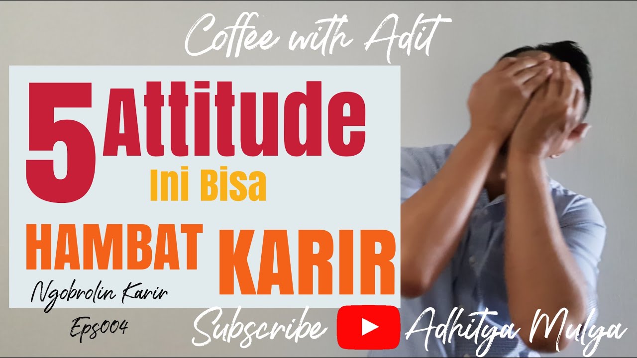 5 Attitude ini Bisa Hambat Karir #TipsBangunKarir eps004