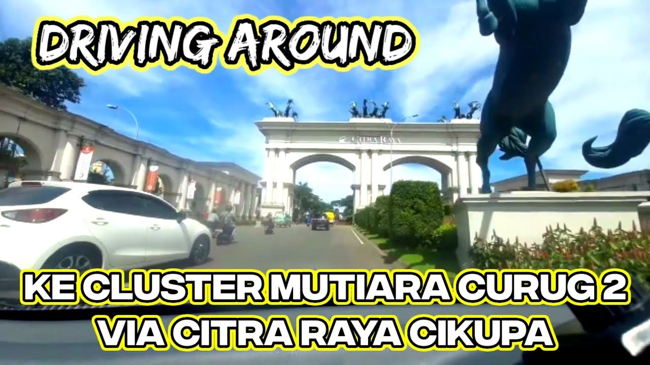 RUTE MENUJU CLUSTER MUTIARA CURUG 2  VIA CITRA RAYA CIKUPA | DRIVING AROUND