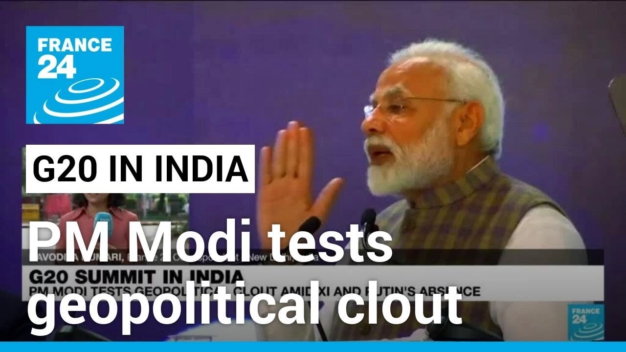 G20 summit in India: PM Modi tests geopolitical clout amid Xi, Putin's absence &bull; FRANCE 24 English