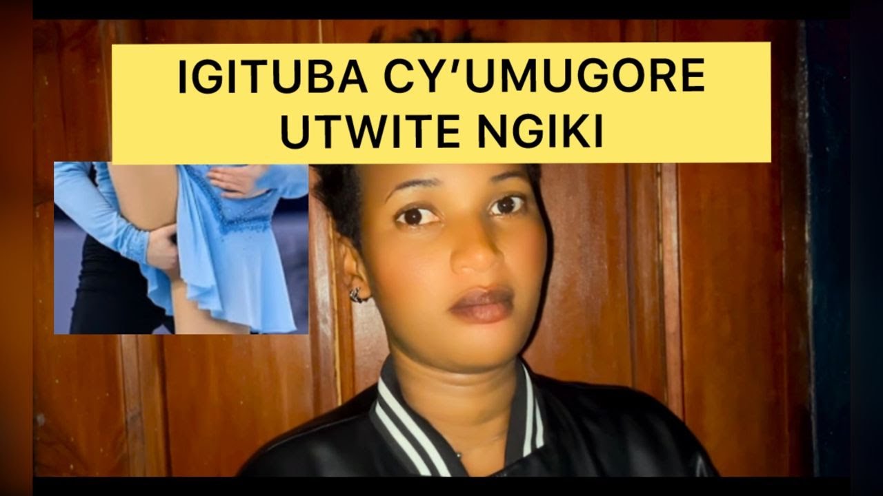 IGITUBA CY’UMUGORE UTWITE KIRARYOHA 😘ABAGABO KUKI BAGIKUNDA CYANE??