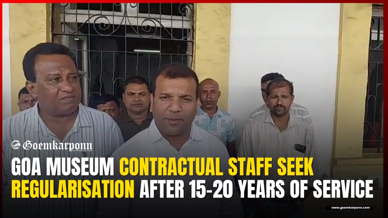 Goa Museum Contractual Staff Seek Regularisation After 15&ndash;20 Years of Service