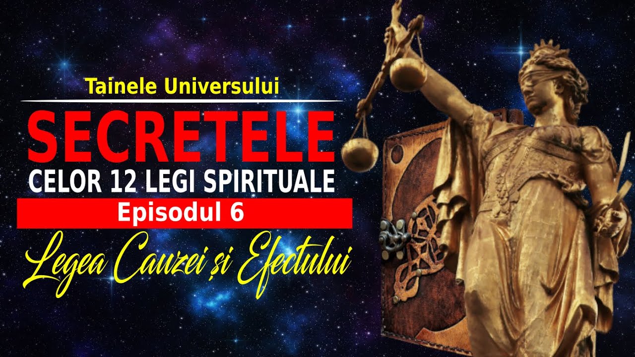LEGEA CAUZEI ȘI EFECTULUI | SECRETELE CELOR 12 LEGI SPIRITUALE ALE UNIVERSULUI | Episodul 6
