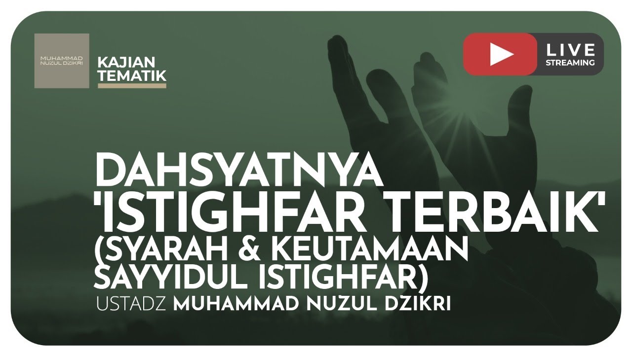 DAHSYATNYA 'ISTIGHFAR TERBAIK' (Syarah & Keutamaan Sayyidul Istighfar) | Kajian Tematik